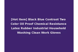 [Hot Item] Black Blue Contrast Two Color Oil Proof Chemical Resistance Latex Rubber Industrial Household Washing Clean Work Gloves