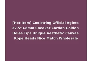 [Hot Item] Coolstring Official Aglets 22.5*3.8mm Sneaker Cordon Golden Holes Tips Unique Aesthetic Canvas Rope Heads Nice Match Wholesale