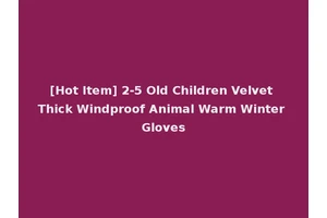 [Hot Item] 2-5 Old Children Velvet Thick Windproof Animal Warm Winter Gloves