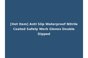 [Hot Item] Anti Slip Waterproof Nitrile Coated Safety Work Gloves Double Dipped