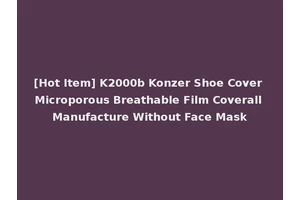 [Hot Item] K2000b Konzer Shoe Cover Microporous Breathable Film Coverall Manufacture Without Face Mask