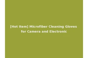 [Hot Item] Microfiber Cleaning Gloves for Camera and Electronic