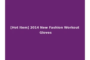 [Hot Item] 2014 New Fashion Workout Gloves