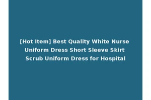 [Hot Item] Best Quality White Nurse Uniform Dress Short Sleeve Skirt Scrub Uniform Dress for Hospital