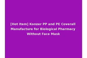 [Hot Item] Konzer PP and PE Coverall Manufacture for Biological Pharmacy Without Face Mask