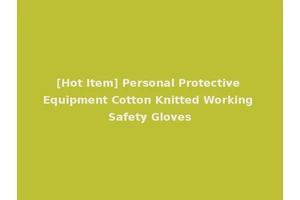 [Hot Item] Personal Protective Equipment Cotton Knitted Working Safety Gloves