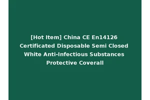 [Hot Item] China CE En14126 Certificated Disposable Semi Closed White Anti-Infectious Substances Protective Coverall