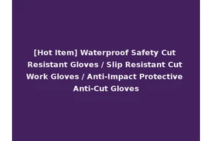[Hot Item] Waterproof Safety Cut Resistant Gloves / Slip Resistant Cut Work Gloves / Anti-Impact Protective Anti-Cut Gloves