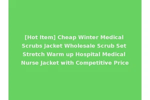 [Hot Item] Cheap Winter Medical Scrubs Jacket Wholesale Scrub Set Stretch Warm up Hospital Medical Nurse Jacket with Competitive Price