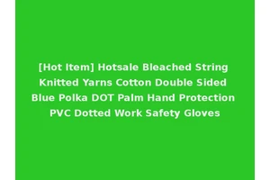 [Hot Item] Hotsale Bleached String Knitted Yarns Cotton Double Sided Blue Polka DOT Palm Hand Protection PVC Dotted Work Safety Gloves