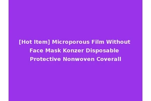 [Hot Item] Microporous Film Without Face Mask Konzer Disposable Protective Nonwoven Coverall