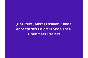 [Hot Item] Metal Fashion Shoes Accessories Colorful Shoe Lace Grommets Eyelets