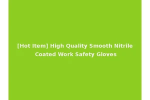 [Hot Item] High Quality Smooth Nitrile Coated Work Safety Gloves