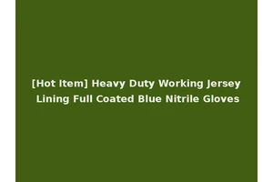 [Hot Item] Heavy Duty Working Jersey Lining Full Coated Blue Nitrile Gloves