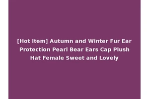 [Hot Item] Autumn and Winter Fur Ear Protection Pearl Bear Ears Cap Plush Hat Female Sweet and Lovely