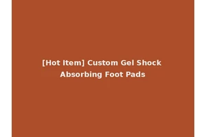 [Hot Item] Custom Gel Shock Absorbing Foot Pads