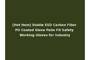 [Hot Item] Stable ESD Carbon Fiber PU Coated Glove Palm Fit Safety Working Gloves for Industry