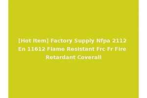 [Hot Item] Factory Supply Nfpa 2112 En 11612 Flame Resistant Frc Fr Fire Retardant Coverall