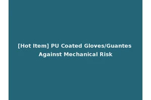 [Hot Item] PU Coated Gloves/Guantes Against Mechanical Risk