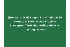 [Hot Item] Half Finger Breathable MTB Mountain Bike Gloves Flexible Shockproof Trekking Riding Bicycle Cycling Gloves