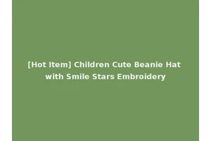 [Hot Item] Children Cute Beanie Hat with Smile Stars Embroidery