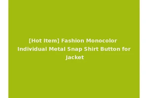 [Hot Item] Fashion Monocolor Individual Metal Snap Shirt Button for Jacket