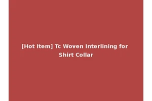 [Hot Item] Tc Woven Interlining for Shirt Collar