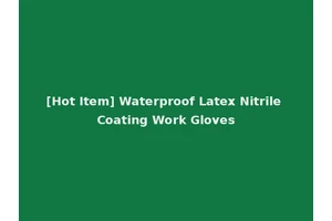 [Hot Item] Waterproof Latex Nitrile Coating Work Gloves