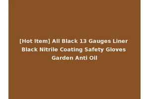 [Hot Item] All Black 13 Gauges Liner Black Nitrile Coating Safety Gloves Garden Anti Oil