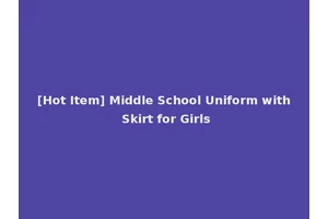 [Hot Item] Middle School Uniform with Skirt for Girls