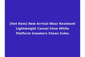 [Hot Item] New Arrival Wear Resistant Lightweight Casual Shoe White Platform Sneakers Shoes Soles