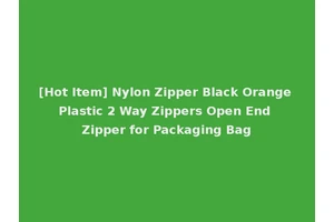 [Hot Item] Nylon Zipper Black Orange Plastic 2 Way Zippers Open End Zipper for Packaging Bag