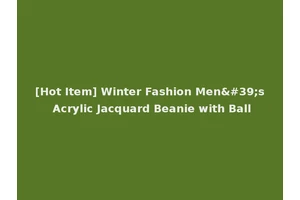 [Hot Item] Winter Fashion Men's Acrylic Jacquard Beanie with Ball