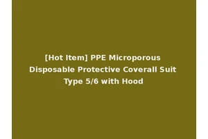 [Hot Item] PPE Microporous Disposable Protective Coverall Suit Type 5/6 with Hood