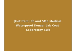 [Hot Item] PE and SMS Medical Waterproof Konzer Lab Coat Laboratory Suit