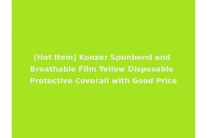 [Hot Item] Konzer Spunbond and Breathable Film Yellow Disposable Protective Coverall with Good Price