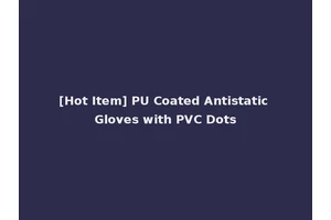 [Hot Item] PU Coated Antistatic Gloves with PVC Dots