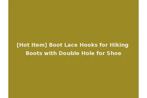 [Hot Item] Boot Lace Hooks for Hiking Boots with Double Hole for Shoe