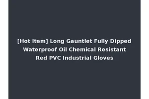 [Hot Item] Long Gauntlet Fully Dipped Waterproof Oil Chemical Resistant Red PVC Industrial Gloves