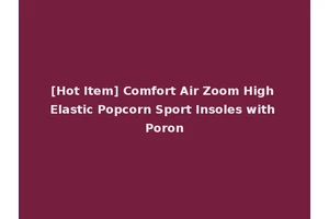 [Hot Item] Comfort Air Zoom High Elastic Popcorn Sport Insoles with Poron