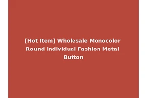 [Hot Item] Wholesale Monocolor Round Individual Fashion Metal Button