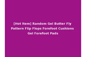 [Hot Item] Random Gel Butter Fly Pattern Flip Flops Forefoot Cushions Gel Forefoot Pads