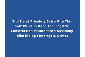 [Hot Item] Prisafety Extra Grip Thin Soft PU Palm Hand Tool Logistic Construction Maintenance Assembly Bike Riding Motorcycle Gloves