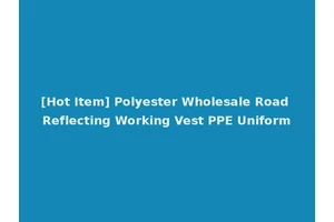 [Hot Item] Polyester Wholesale Road Reflecting Working Vest PPE Uniform
