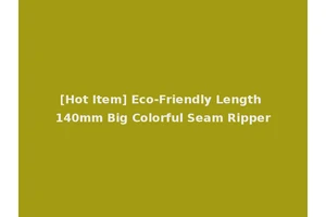 [Hot Item] Eco-Friendly Length 140mm Big Colorful Seam Ripper