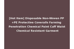 [Hot Item] Disposable Non-Woven PP +PE Protective Coveralls Farming Penetration Chemical Paint Cuff Waist Chemical Resistant Garment