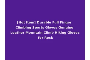 [Hot Item] Durable Full Finger Climbing Sports Gloves Genuine Leather Mountain Climb Hiking Gloves for Rock
