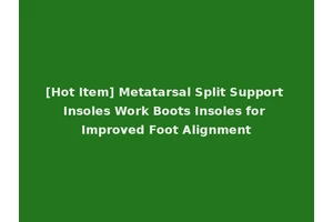 [Hot Item] Metatarsal Split Support Insoles Work Boots Insoles for Improved Foot Alignment