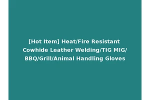 [Hot Item] Heat/Fire Resistant Cowhide Leather Welding/TIG MIG/BBQ/Grill/Animal Handling Gloves