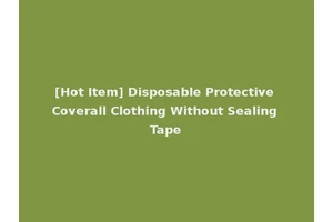 [Hot Item] Disposable Protective Coverall Clothing Without Sealing Tape